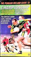 Damian Cullen - The Penguin Ireland Guide to Championship 2005: The All-Ireland Hurling and Gaelic Football Championships -  - KEX0308039