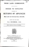  - Irish Land Commission. Index to estates comprised in Returns of Advanses made under the Irish Land Acts 1903-1909 during the year ended 31st December 1919 -  - KEX0309233