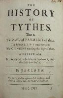 J. Selden - The History of Tythes. That is, The Practice of Payment of them. The Positive Laws Made for Them. The Opinions Touching the Right of them, A Review of it Is also annext, which both Confirms it, and Directs in the Use of it. -  - KHS0027624