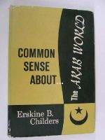 Erskine B. Childers - Common Sense About the Arab World -  - KHS0036851