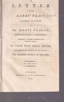 Darby Tracy - A Letter from Darby Tracy, Chairman, in London, to Mr. Denis Feagan, Breeches-maker, at Edenderry. Wherein is Clearly Proved the Effects which an Union with Great Britain, will hav -  - KHS1001846