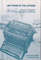 Cimmeide Seamus O - Last Word by the Listener:  Séamus Ó Cinnéide's Journalism and Local History - 9781874653493 - KHS1011340