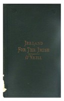 Henry O'neill - Ireland for the Irish: A Practical, Peaceable, and Just Solution of the Irish Land Question -  - KHS1017687