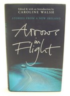 Caroline Walsh - Arrows in Flight: Short Stories from a New Ireland - 9781903650448 - KOC0024711