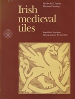 Eames, Elizabeth S.; Fanning, Thomas - Irish Medieval Tiles (Monographs in Archaeology 2) - 9780901714626 - KSG0018053
