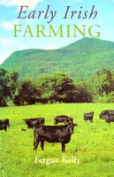 F. Kelly - Early Irish Farming: A Study Based Mainly on the Law-texts of the 7th and 8th Centuries AD (Early Irish law series) - 9781855001800 - KSG0022790