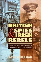 Paul Mcmahon - British Spies and Irish Rebels:  British Intelligence and Ireland, 1916-1945 - 9781843833765 - KSG0025290