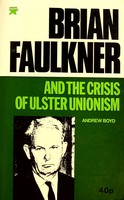 Andrew Boyd - Brian Faulkner and the Crisis of Ulster Unionism - 9780900068201 - KSG0025406
