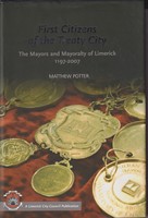  - First Citizens of the Treaty City: The Mayors and Mayoralty of Limerick, 1197-2007 - 9780905700168 - KTJ8038446