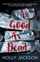 Holly Jackson - As Good As Dead: The brand new and final book in the YA thriller trilogy that everyone is talking about...: Book 3 (A Good Girl’s Guide to Murder) - 9781405298605 - V9781405298605